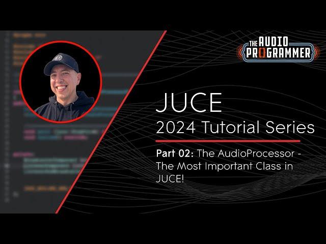 JUCE Tutorial 02 - The AudioProcessor Class...A Deeper Dive into the Most Important Class in JUCE!