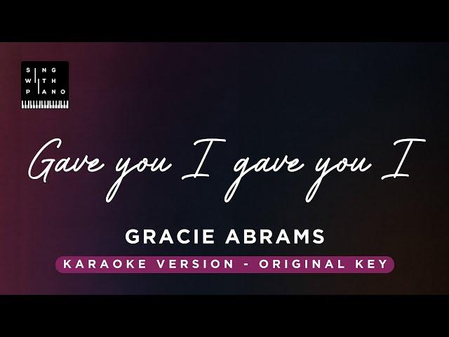 Gave you I gave you I - Gracie Abrams (Original Key Karaoke) - Piano Instrumental Cover with Lyrics