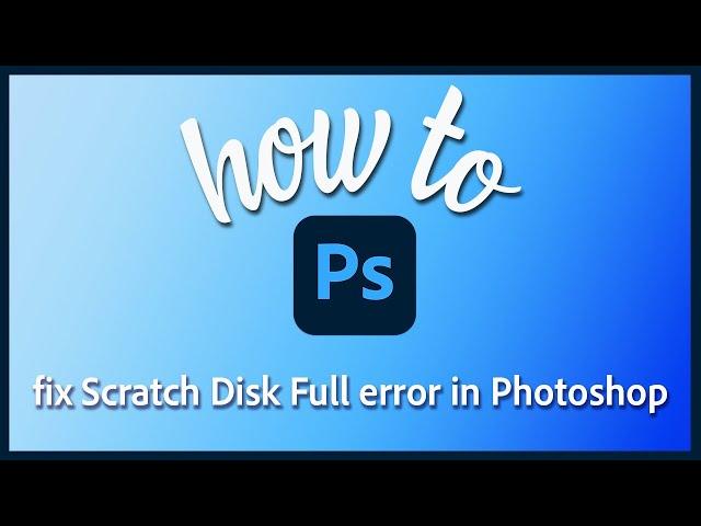 How to fix Scratch Disk Full error in Photoshop