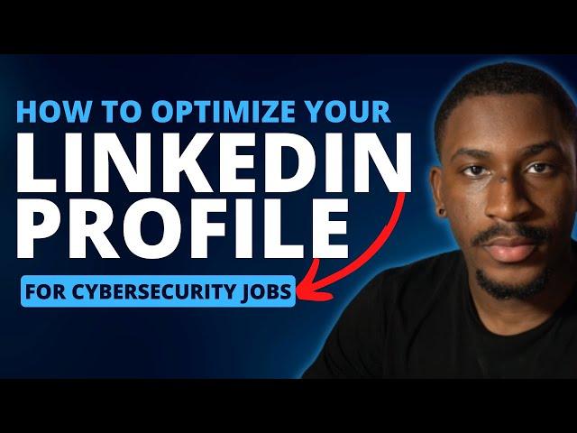 How To Optimize Your Cybersecurity LinkedIn Profile for Recruiters & Hiring Managers