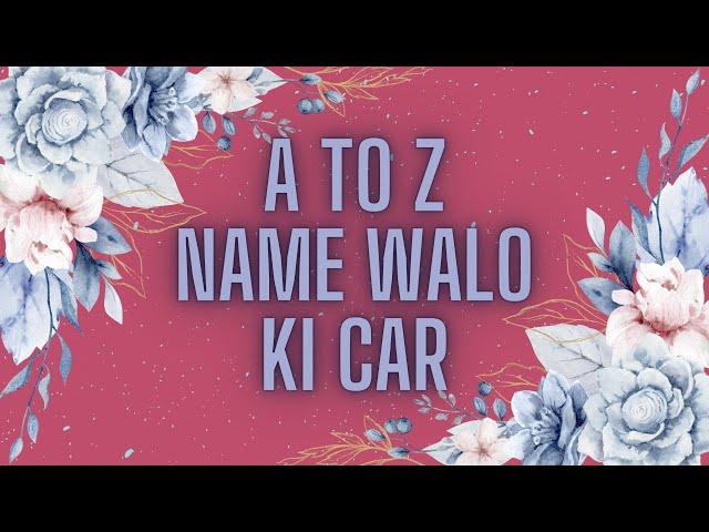 car according to your name first latter || a to z name walo ki ...