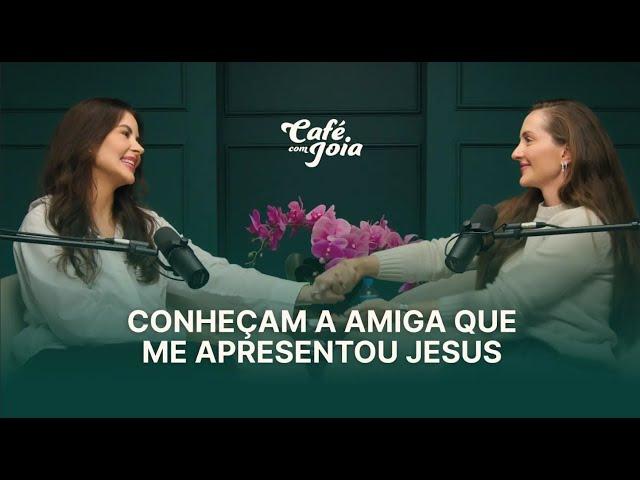 Conheçam a amiga que me apresentou Jesus | Café com Jóia 43