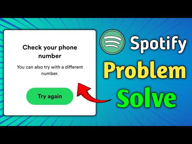 Spotify Fix Check your phone number You can also try with a different number Problem Solve