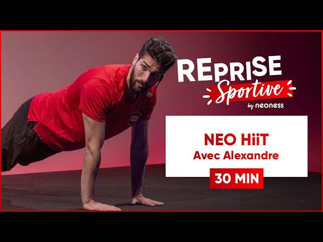 2ieme Semaine  Reprise Sportive by Neoness : 30 min de Hiit avec Alexandre !