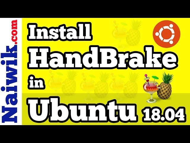 How to install HandBrake in Ubuntu 18.04