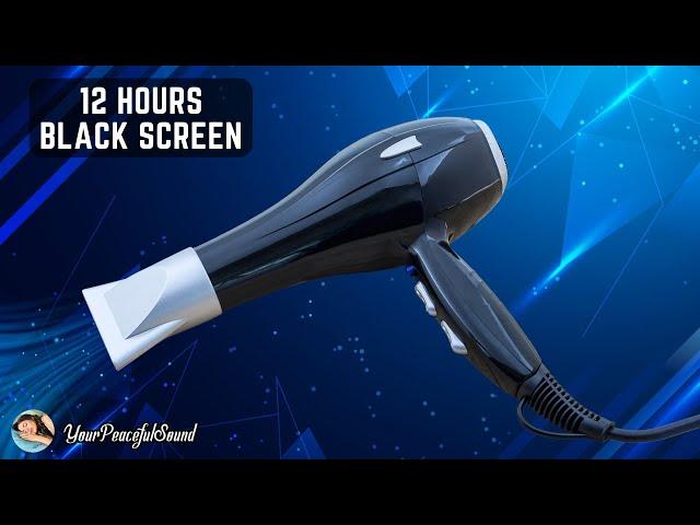 HAIR DRYER Sound for Sleep | 12 Hours White Noise Black Screen | Calm, Relax, Sleep or Soothe a Baby