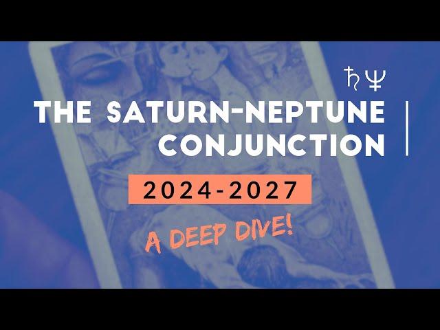 The Saturn-Neptune Conjunction 2024-2027 (A Deep Dive!)