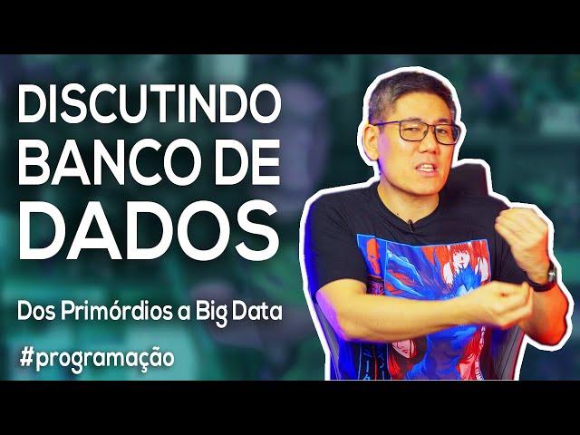 Discutindo sobre Banco de Dados - Dos primórdios a Big Data