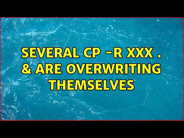 several cp -r xxx . & are overwriting themselves