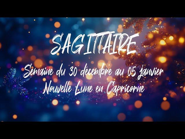  SAGITTAIRE  - NOUVELLE LUNE en Capricorne et tirage du 30 décembre au 05 janvier