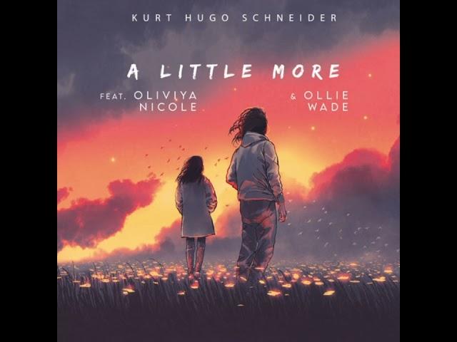 A Little More - Kurt Hugo Schneider (Feat. Ollie Wade, Oliviya Nicole)