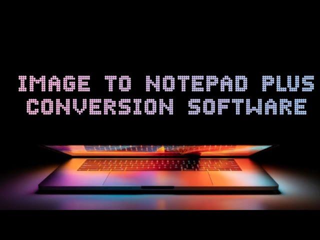 IMAGE TO NOTEPAD PLUS FAST TYPING AND CONVERSION SOFTWARE (ENCRYPTOR And AUTO CONVERTOR AI TOOL)