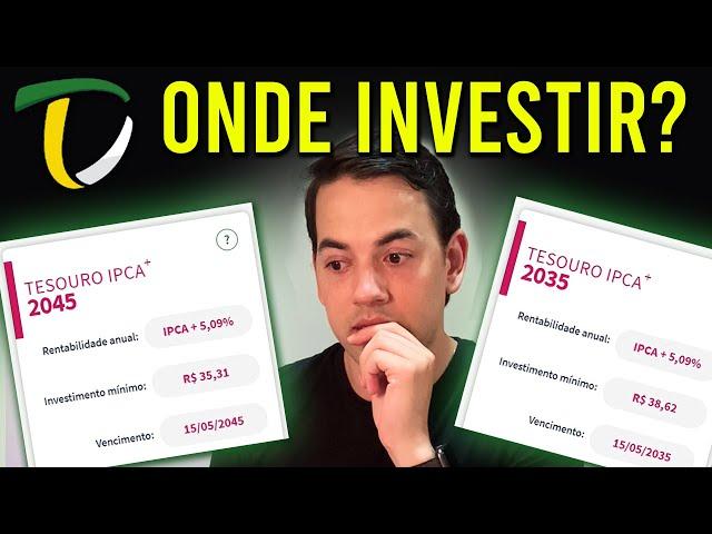 ONDE INVESTIR?? TESOURO IPCA 2035 OU 2045??