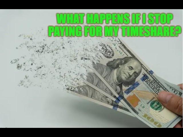 What happens if I stop paying for my Timeshare?  Talking Timeshares episode 35