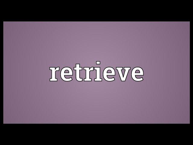 Retrieve Meaning