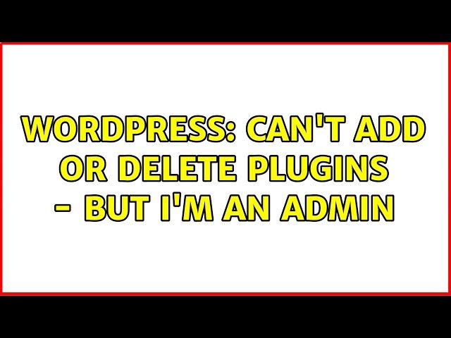 Wordpress: Can't add or delete plugins - but I'm an admin