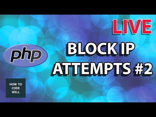 Block IP Addresses In PHP LIVE CODING Part 2