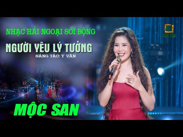 NGƯỜI YÊU LÝ TƯỞNG - MỘC SAN (Stac Y Vân) - NHẠC HẢI NGOẠI SÔI ĐỘNG