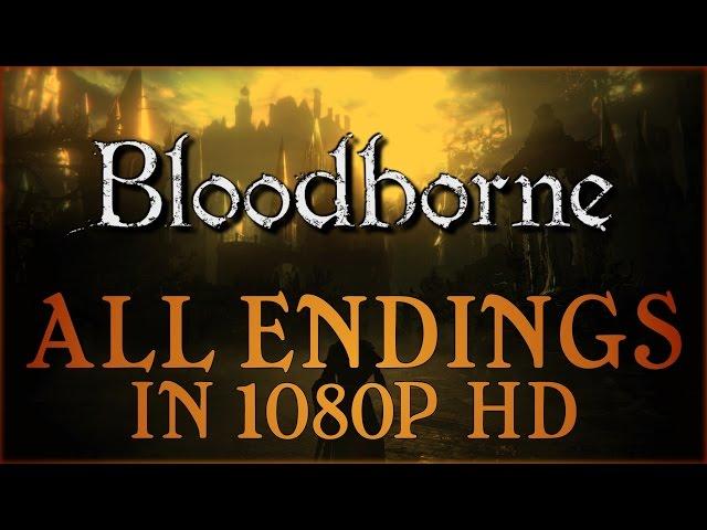 Bloodborne - All Endings Good, Bad & True in 1080P HD