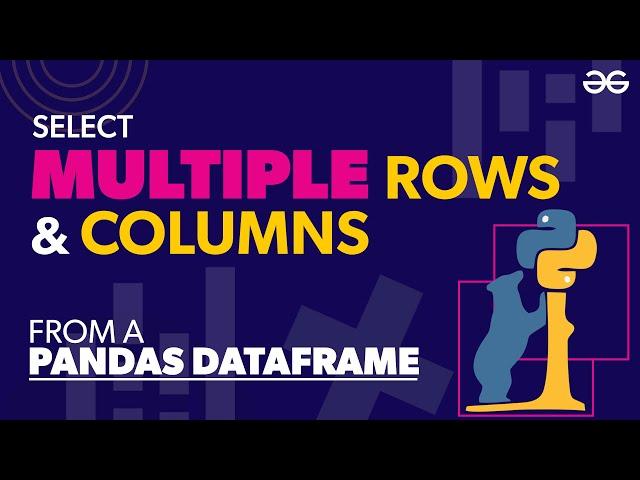 Select Multiple Rows and Columns From a Pandas DataFrame | GeeksforGeeks