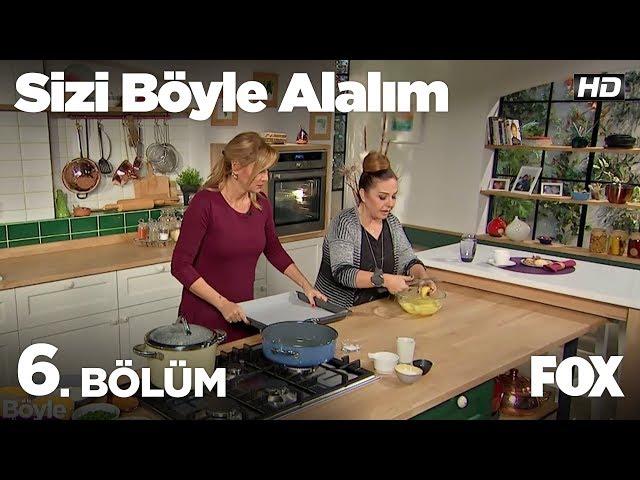 Sizi Böyle Alalım 6. Bölüm - Çiçek Dilligil