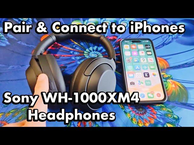 Sony Headphones WH-1000XM4: How Pair & Connect to iPhones (via Bluetooth)