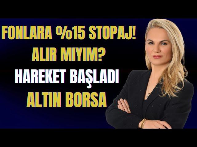 FONLARA %15 STOPAJ!! ALIR MIYIM? HAREKET BAŞLADI.. ALTIN BORSA