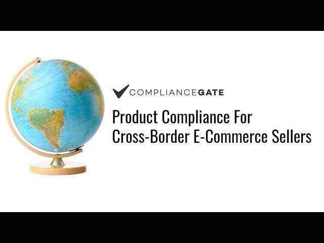 Product Compliance For Cross-Border E-Commerce Sellers