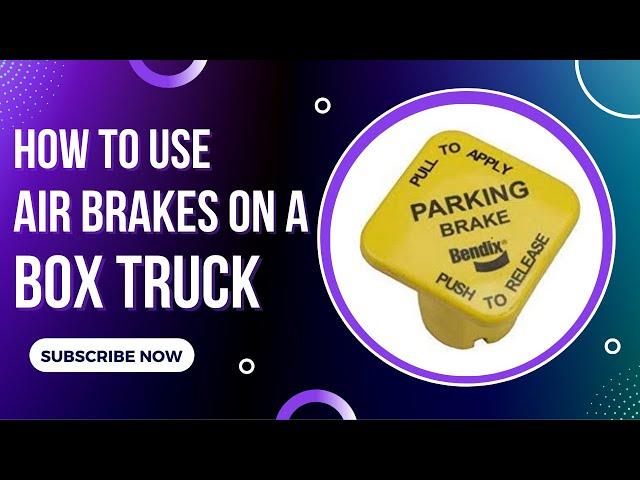 How To Use Air Brakes on a Box Truck