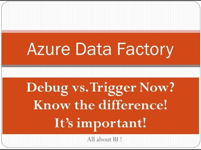 Azure Data Factory - Debug Vs. Trigger Now