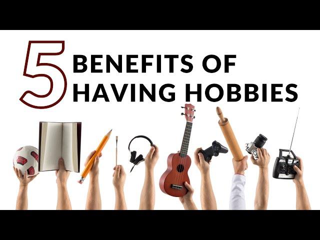 Why Hobbies are Essential: Top 5 Benefits for Health and Happiness