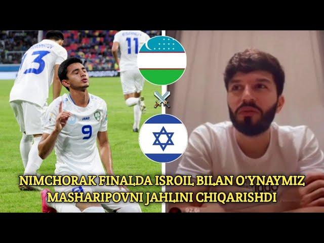 UZBEKISTAN U20 vs ISRAEL U20 | 1/8 FINALDAGI RAQIBIMIZ MA'LUM | MASHARIPOVNI JAHLINI CHIQARISHDI