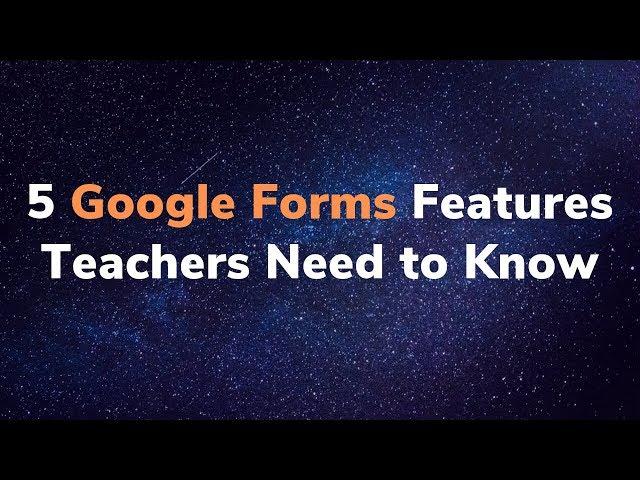 5 Google Forms Features Every Teacher Should Know How to Use