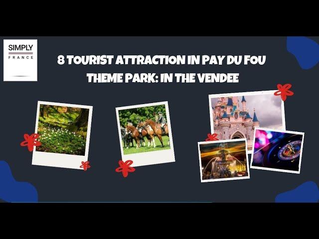 8 Tourist Attraction In Pay du Fou Theme Park: In The Vendee | Simply France