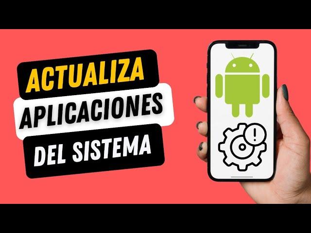 como actualizar aplicaciones del sistema de tu celular