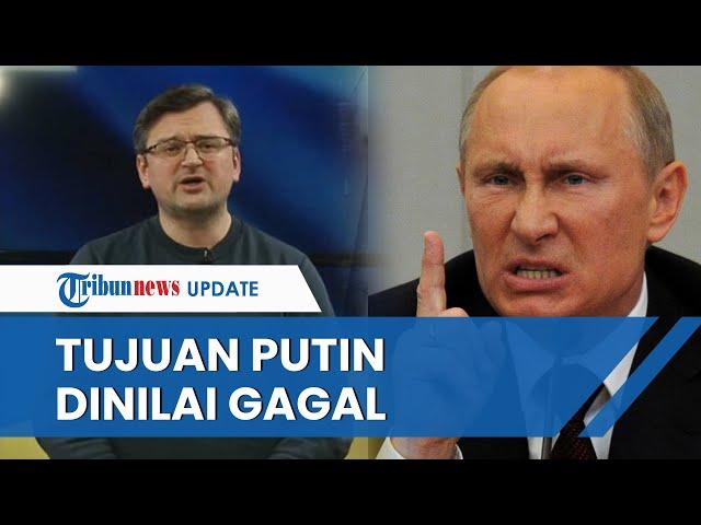 Menlu Ukraina Sebut Serangan Kilat Rusia Gagal hingga Tujuan Putin selama Invasi Meleset Semua