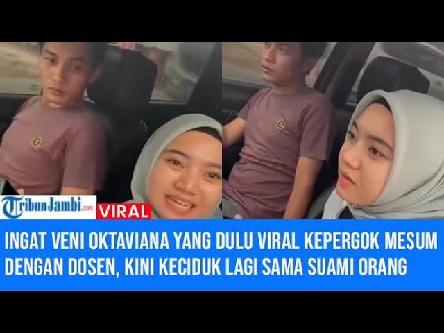 Ingat Veni Oktaviana yang Dulu Viral Kepergok Mesum dengan Dosen, Kini Keciduk Lagi sama Suami Orang