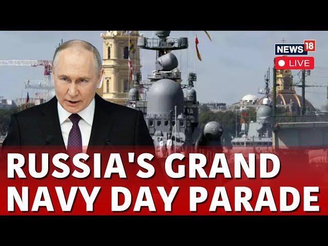 Russia Navy Day LIVE | Putin to Lead Celebrations At Grand Naval Parade In St. Petersburg | N18G