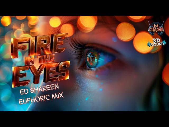 Fire In The Eyes - Chadha Remix (Deep & Euphoric) Ed Sheeran & Kygo | 3D Sound