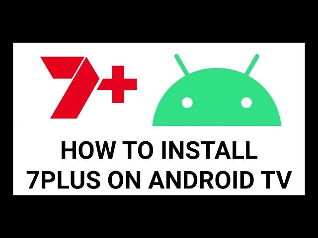 How to Install 7plus on Android TV: A Step-by-Step Guide (Sony, TCL, Nvidia Shield,Xiaomi, Nokia)