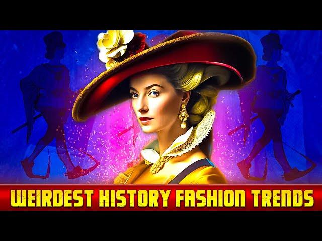 Weird Facts about History Fashion Trends!