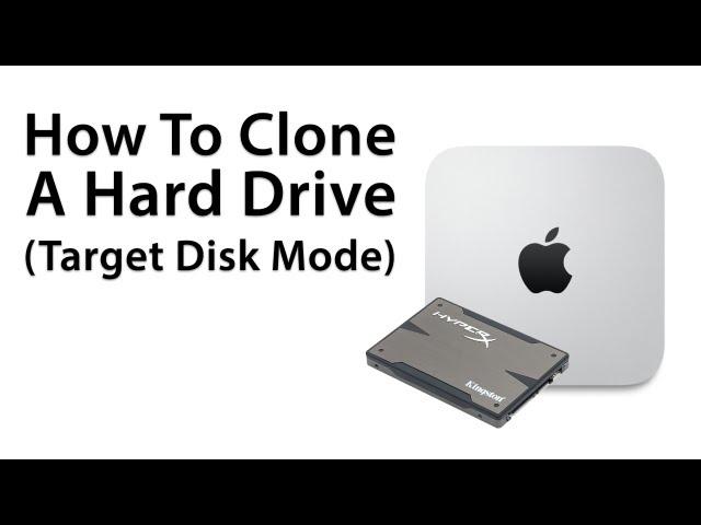 The Ultimate Mac mini: How To Clone A Hard Drive Or SSD (Target Disk Mode)