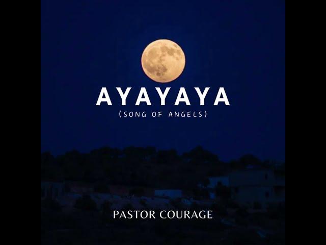 Pastor COURAGE - AYAYAYA (Song Of Angels)