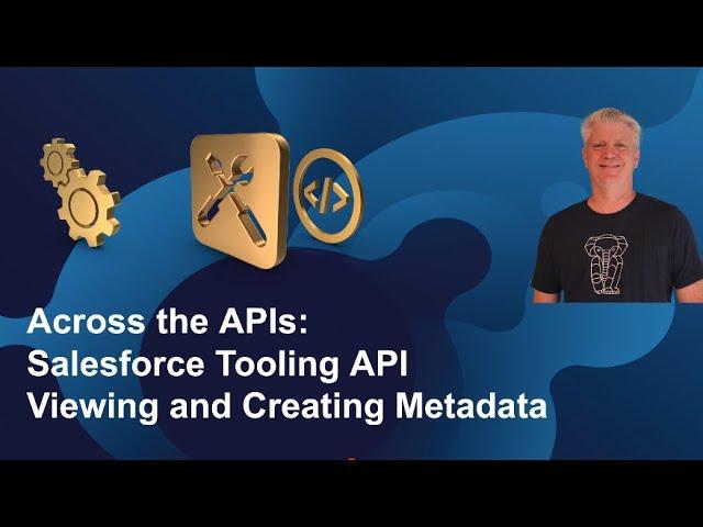 Across APIs: Salesforce Tooling API Viewing and Creating Metadata