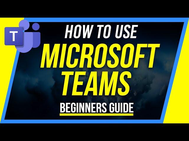 How to Use Microsoft Teams - Beginner's Guide