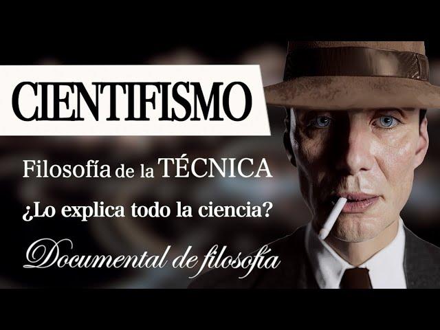 CIENTIFICISMO: Filosofía de la TÉCNICA (Documental Completo) - ¿Lo explica TODO la CIENCIA? [EP.2]