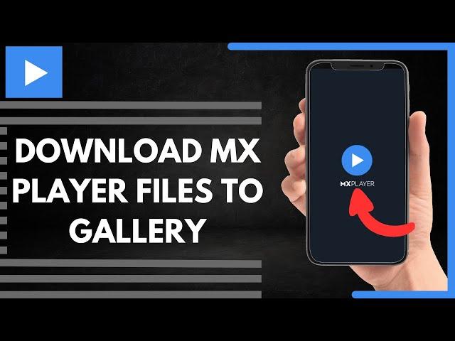 How To Download MX Player Files To Gallery