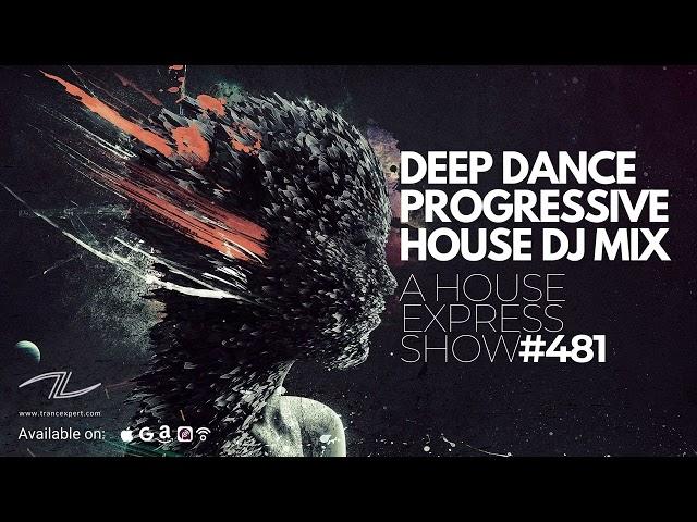 Deep Dance Progressive House DJ Mix - A House Express Show #481