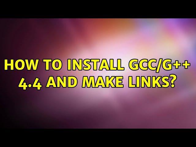 Ubuntu: How to install gcc/g++ 4.4 and make links?