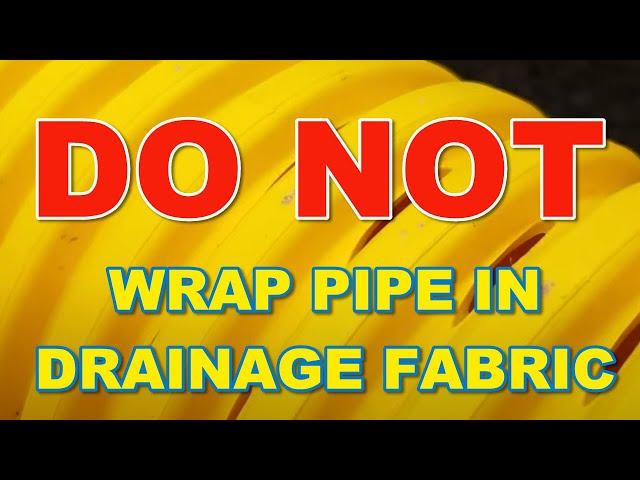 Do NOT wrap a French Drain Pipe With Drainage Fabric